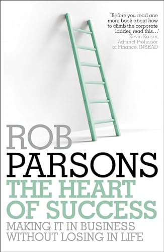 The Heart of Success: Making it in Business without Losing in Life