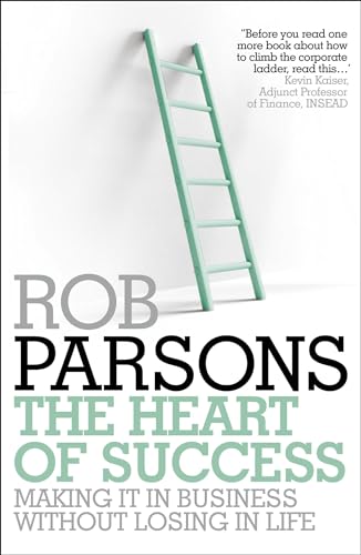 The Heart of Success: Making it in Business without Losing in Life