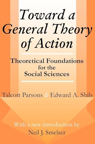 Toward a General Theory of Action: Theoretical Foundations for the Social Sciences (Social Science Classics Series)