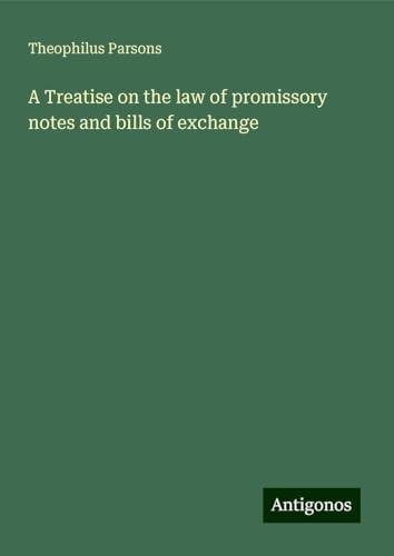 A Treatise on the law of promissory notes and bills of exchange von Antigonos Verlag