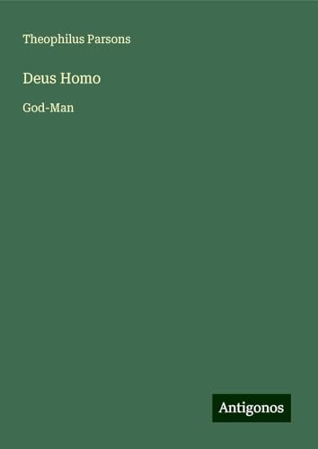 Deus Homo: God-Man von Antigonos Verlag