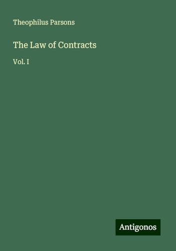 The Law of Contracts: Vol. I von Antigonos Verlag