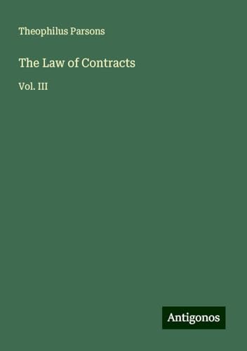 The Law of Contracts: Vol. III von Antigonos Verlag