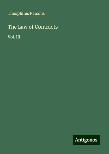The Law of Contracts: Vol. III von Antigonos Verlag