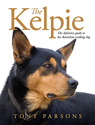 Kelpie: The Definitive Guide to the Australian Working Dog
