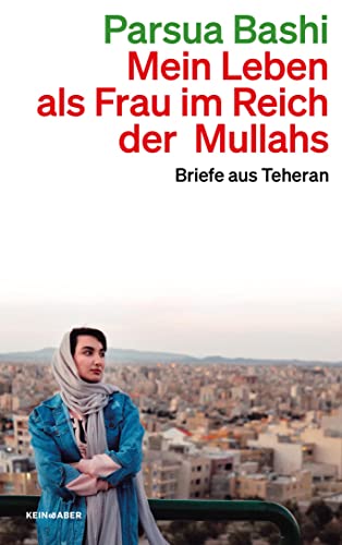 Mein Leben als Frau im Reich der Mullahs: Briefe aus Teheran von Kein & Aber