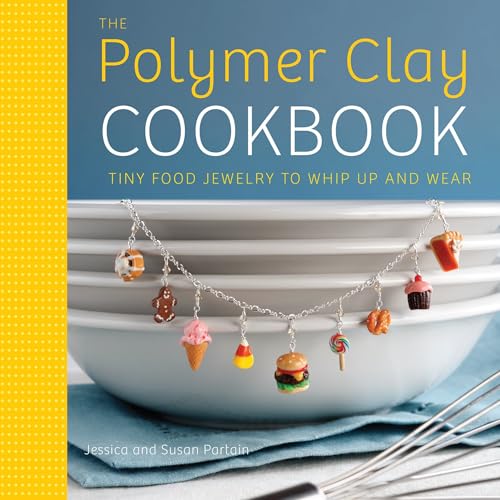 The Polymer Clay Cookbook: Tiny Food Jewelry to Whip Up and Wear von Watson-Guptill
