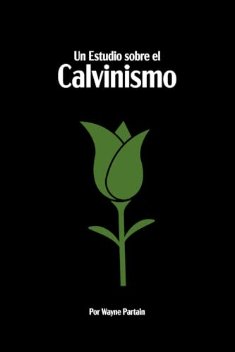 Un Estudio sobre el Calvinismo Un Estudio sobre el Calvinismo von Gospel Armory Publishing