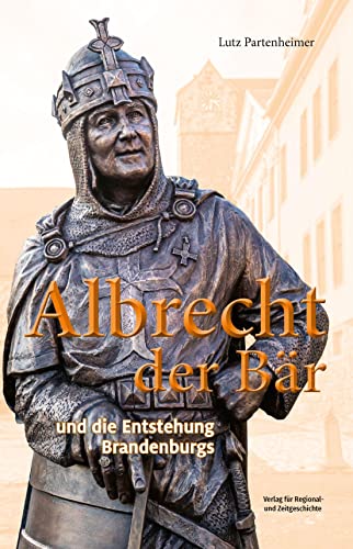 Albrecht der Bär: und die Entstehung Brandenburgs (Märkische Lebensläufe) von Ammian Verlag
