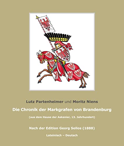 Die Chronik der Markgrafen von Brandenburg; The Chronicle of the Margraves of Brandenburg: (aus dem Hause der Askanier). Nach der Edition Georg Sellos ... (1888) (Brandenburgische Landesgeschichte) von Klaus-D. Becker