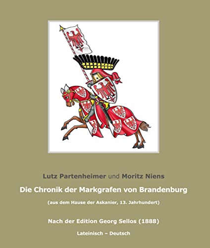 Die Chronik der Markgrafen von Brandenburg: (aus dem Hause der Askanier). Nach der Edition Georg Sellos (1888), Potsdam 2022 (Brandenburgische Landesgeschichte)