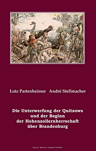 Die Unterwerfung der Quitzows und der Beginn der Hohenzollernherrschaft über Brandenburg (Brandenburgische Landesgeschichte)