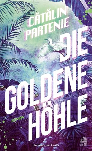 Die Goldene Höhle: Roman | »Stark!« ― FAS von Hoffmann und Campe