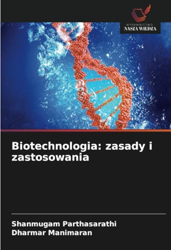 Biotechnologia: zasady i zastosowania von Wydawnictwo Nasza Wiedza