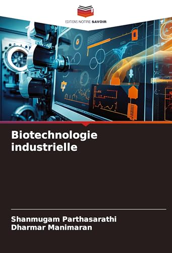 Biotechnologie industrielle: DE von Editions Notre Savoir