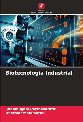 Biotecnologia Industrial: DE von Edições Nosso Conhecimento