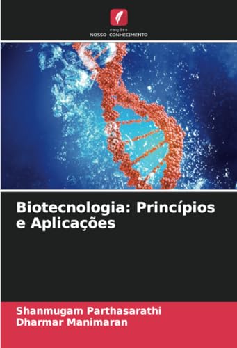 Biotecnologia: Princípios e Aplicações von Edições Nosso Conhecimento