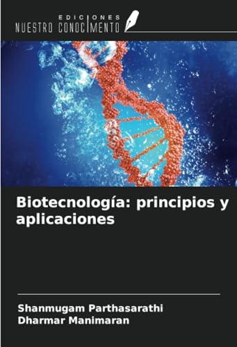 Biotecnología: principios y aplicaciones von Ediciones Nuestro Conocimiento