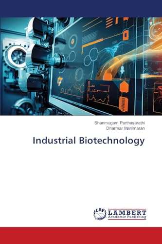 Industrial Biotechnology: DE von LAP LAMBERT Academic Publishing
