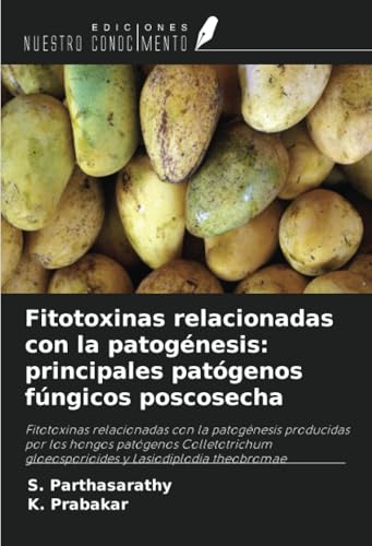 Fitotoxinas relacionadas con la patogénesis: principales patógenos fúngicos poscosecha: Fitotoxinas relacionadas con la patogénesis producidas por los ... gloeosporioides y Lasiodiplodia theobromae von Ediciones Nuestro Conocimiento
