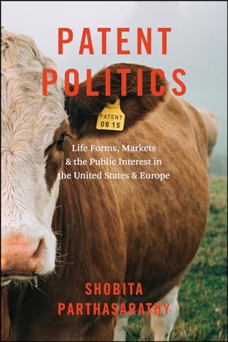 Patent Politics: Life Forms, Markets, and the Public Interest in the United States and Europe von University of Chicago Press