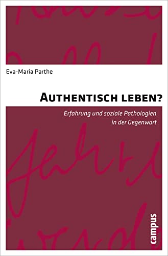 Authentisch leben?: Erfahrung und soziale Pathologien in der Gegenwart von Campus Verlag