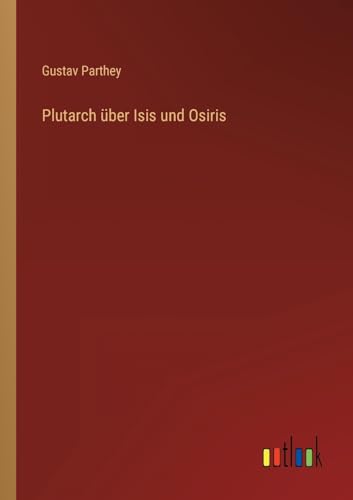 Plutarch über Isis und Osiris von Outlook Verlag