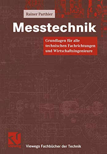 Messtechnik. Grundlagen für alle technischen Fachrichtungen und Wirtschaftsingenieure (Viewegs Fachbücher der Technik)