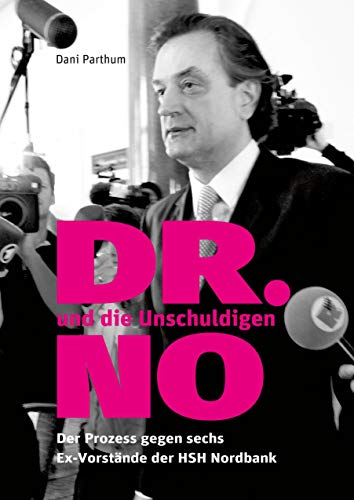 DR. NO und die Unschuldigen: Der Prozess gegen sechs Ex-Vorstände der HSH Nordbank