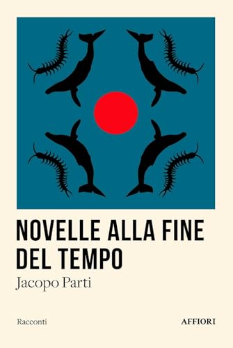 Novelle alla fine del tempo (Racconti) von Affiori
