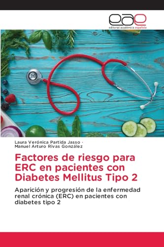 Factores de riesgo para ERC en pacientes con Diabetes Mellitus Tipo 2: Aparición y progresión de la enfermedad renal crónica (ERC) en pacientes con diabetes tipo 2 von Editorial Académica Española