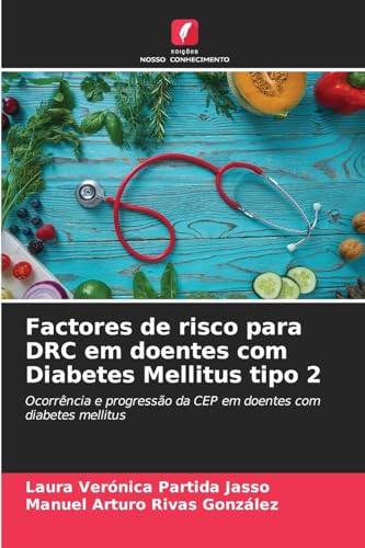 Factores de risco para DRC em doentes com Diabetes Mellitus tipo 2: Ocorrência e progressão da CEP em doentes com diabetes mellitus von Edições Nosso Conhecimento