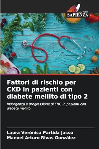 Fattori di rischio per CKD in pazienti con diabete mellito di tipo 2: Insorgenza e progressione di ERC in pazienti con diabete mellito von Edizioni Sapienza