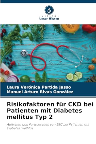 Risikofaktoren für CKD bei Patienten mit Diabetes mellitus Typ 2: Auftreten und Fortschreiten von ERC bei Patienten mit Diabetes mellitus von Verlag Unser Wissen