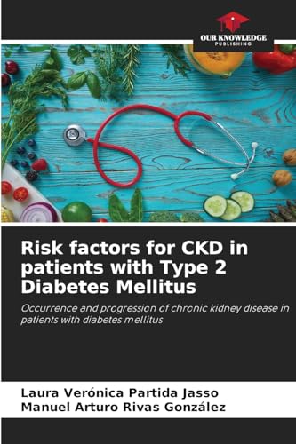 Risk factors for CKD in patients with Type 2 Diabetes Mellitus: Occurrence and progression of chronic kidney disease in patients with diabetes mellitus von Our Knowledge Publishing