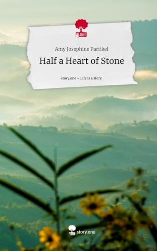 Half a Heart of Stone. Life is a Story - story.one: DE von story.one publishing