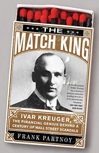 The Match King: Ivar Kreuger, The Financial Genius Behind a Century of Wall Street Scandals von PublicAffairs