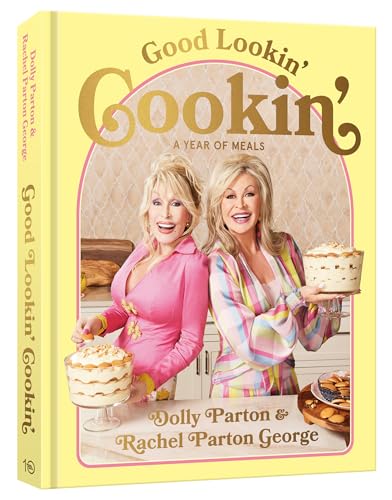 Good Lookin' Cookin': A Year of Meals - A Lifetime of Family, Friends, and Food von Ten Speed Press
