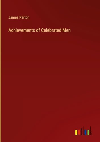 Achievements of Celebrated Men Achievements of Celebrated Men von Outlook Verlag