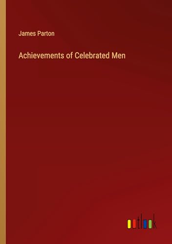 Achievements of Celebrated Men Achievements of Celebrated Men von Outlook Verlag