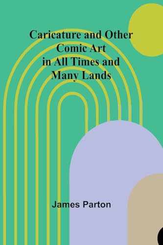 Caricature and Other Comic Art in All Times and Many Lands. Caricature and Other Comic Art in All Times and Many Lands. von Alpha Edition