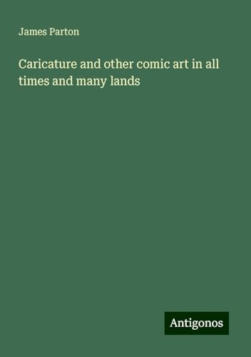 Caricature and other comic art in all times and many lands Caricature and other comic art in all times and many lands von Antigonos Verlag