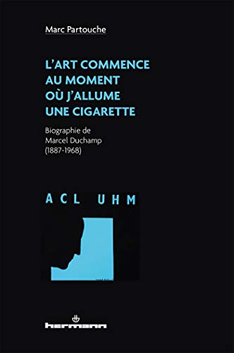 L'art commence au moment où j'allume une cigarette: Biographie de Marcel Duchamp (1887-1968) (HR.HORS COLLEC.)