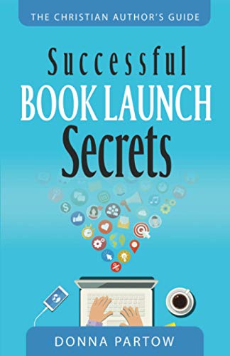 Successful Book Launch Secrets: Book Marketing Tips From a Bestselling Author to Make YOU a Book Marketing Hero (The Christian Author's Guide, Band 2) von Independently published