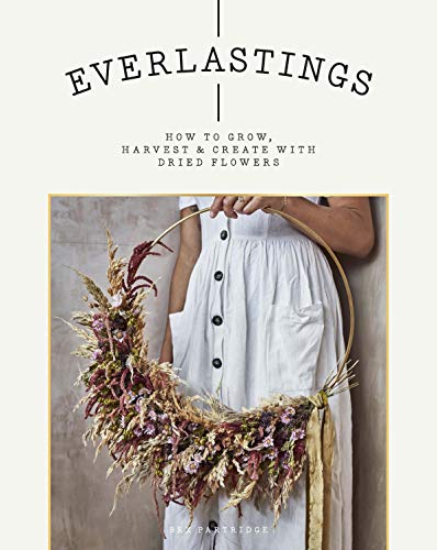 Everlastings: How to Grow, Harvest & Create With Dried Flowers von Hardie Grant Books