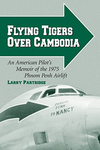 Flying Tigers Over Cambodia: An American Pilot's Memoir of the 1975 Phnom Penh Airlift von McFarland