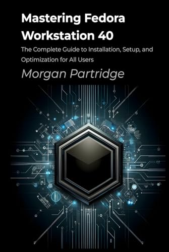 Mastering Fedora Workstation 40: The Complete Guide to Installation, Setup, and Optimization for All Users von Independently published