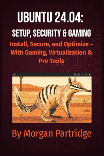 Ubuntu 24.04: Setup, Security & Gaming: Install, Secure, and Optimize – With Gaming, Virtualization & Pro Tools von Independently published