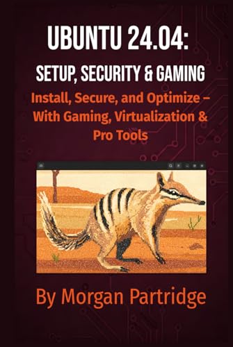 Ubuntu 24.04: Setup, Security & Gaming: Install, Secure, and Optimize – With Gaming, Virtualization & Pro Tools von Independently published