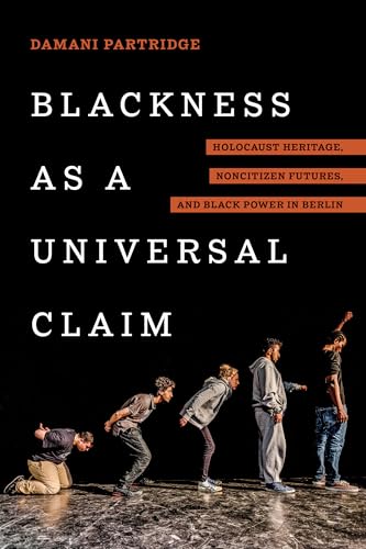 Blackness as a Universal Claim: Holocaust Heritage, Noncitizen Futures, and Black Power in Berlin